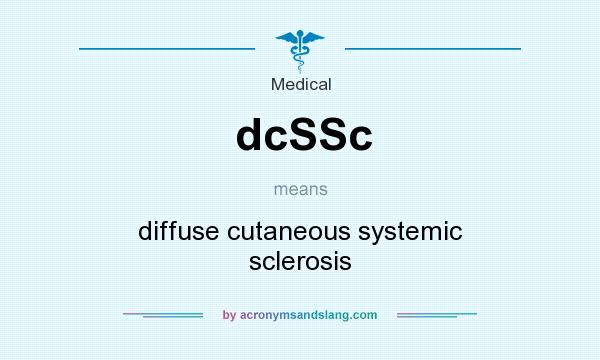 What does dcSSc mean? It stands for diffuse cutaneous systemic sclerosis