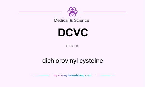 What does DCVC mean? It stands for dichlorovinyl cysteine