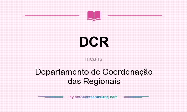 What does DCR mean? It stands for Departamento de Coordenação das Regionais