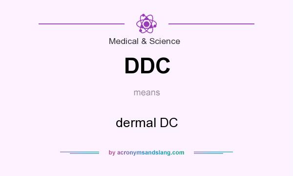 What does DDC mean? It stands for dermal DC
