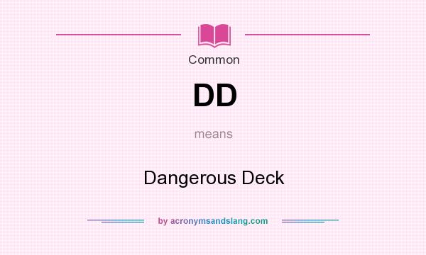 What does DD mean? It stands for Dangerous Deck