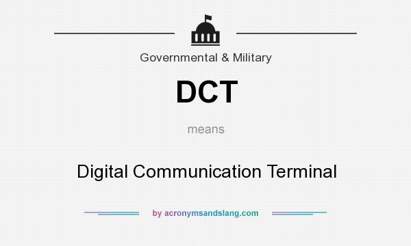 What does DCT mean? It stands for Digital Communication Terminal