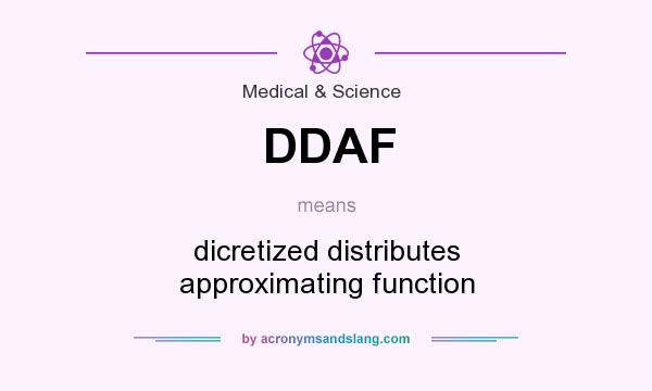 What does DDAF mean? It stands for dicretized distributes approximating function