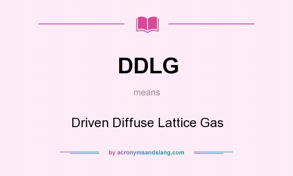 What does DDLG mean? It stands for Driven Diffuse Lattice Gas