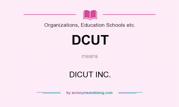 What does DCUT mean? It stands for DICUT INC.