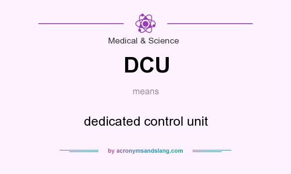 What does DCU mean? It stands for dedicated control unit