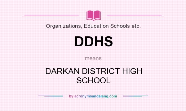 What does DDHS mean? It stands for DARKAN DISTRICT HIGH SCHOOL