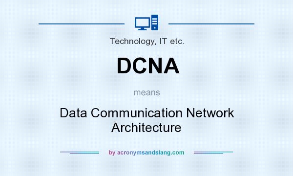 What does DCNA mean? It stands for Data Communication Network Architecture