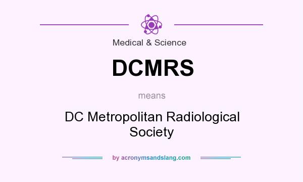 What does DCMRS mean? It stands for DC Metropolitan Radiological Society