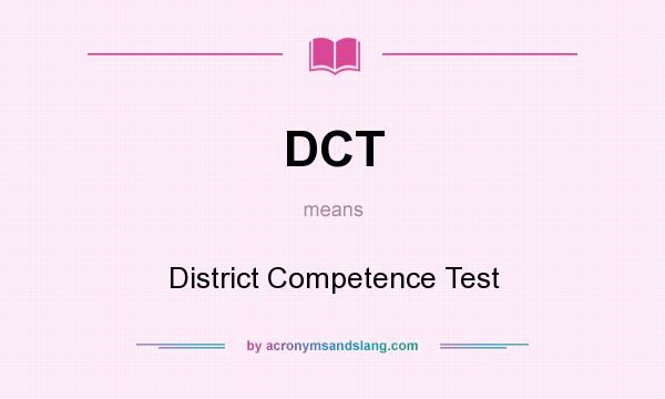 What does DCT mean? It stands for District Competence Test