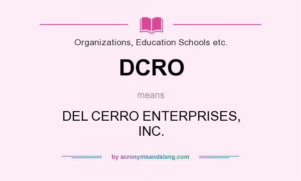 What does DCRO mean? It stands for DEL CERRO ENTERPRISES, INC.