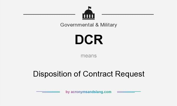 What does DCR mean? It stands for Disposition of Contract Request