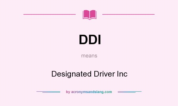 What does DDI mean? It stands for Designated Driver Inc