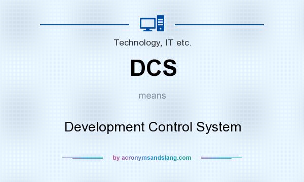 What does DCS mean? It stands for Development Control System