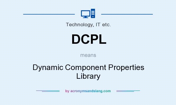 What does DCPL mean? It stands for Dynamic Component Properties Library