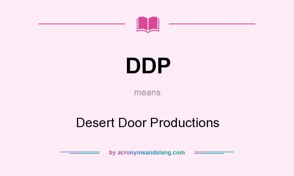 What does DDP mean? It stands for Desert Door Productions