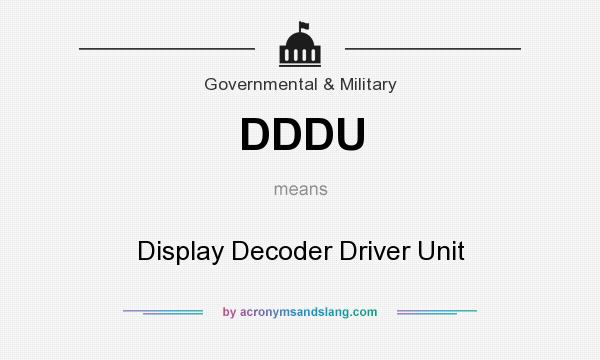 What does DDDU mean? It stands for Display Decoder Driver Unit