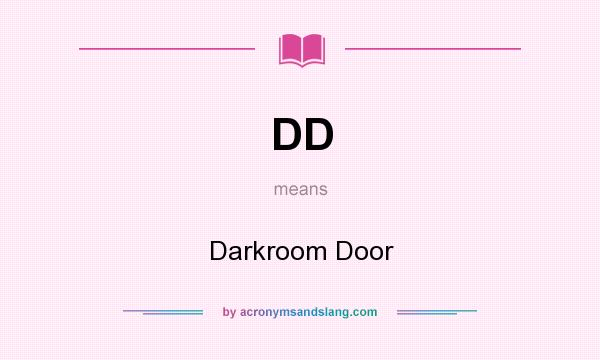 What does DD mean? It stands for Darkroom Door