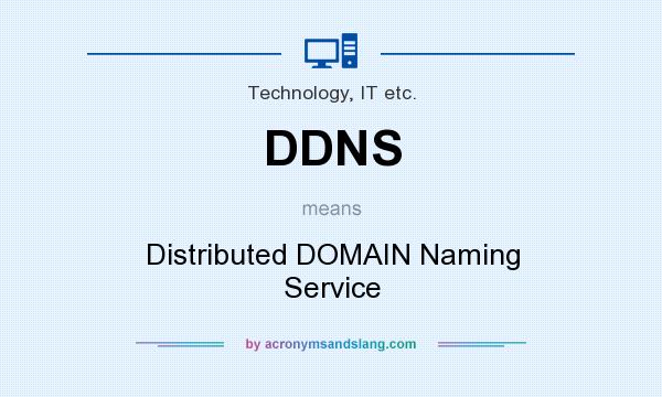 What does DDNS mean? It stands for Distributed DOMAIN Naming Service