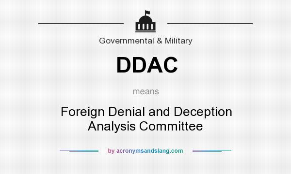 What does DDAC mean? It stands for Foreign Denial and Deception Analysis Committee