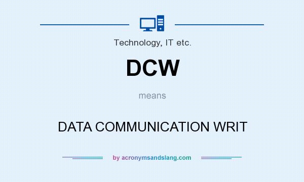 What does DCW mean? It stands for DATA COMMUNICATION WRIT