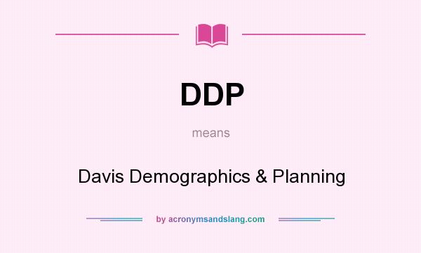 What does DDP mean? It stands for Davis Demographics & Planning