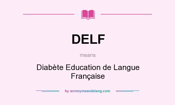 What does DELF mean? It stands for Diabète Education de Langue Française