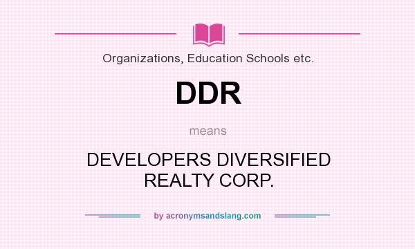 What does DDR mean? It stands for DEVELOPERS DIVERSIFIED REALTY CORP.