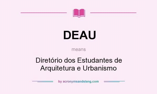 What does DEAU mean? It stands for Diretório dos Estudantes de Arquitetura e Urbanismo