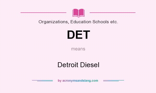 What does DET mean? It stands for Detroit Diesel