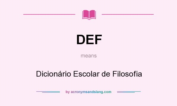 What does DEF mean? It stands for Dicionário Escolar de Filosofia