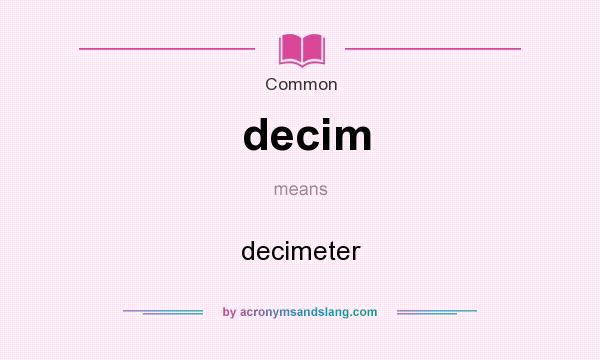 What does decim mean? It stands for decimeter