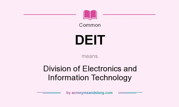 What does DEIT mean? It stands for Division of Electronics and Information Technology
