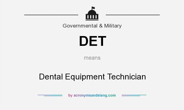 What does DET mean? It stands for Dental Equipment Technician