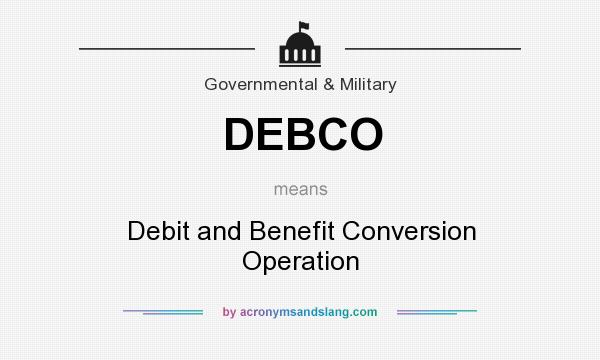 What does DEBCO mean? It stands for Debit and Benefit Conversion Operation