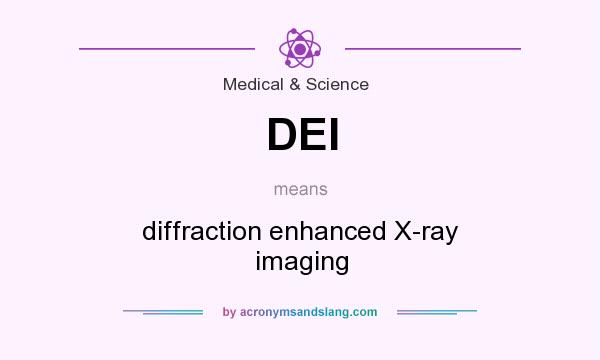 What does DEI mean? It stands for diffraction enhanced X-ray imaging