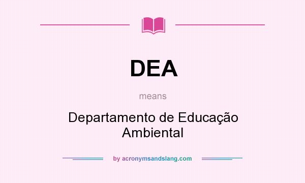What does DEA mean? It stands for Departamento de Educação Ambiental