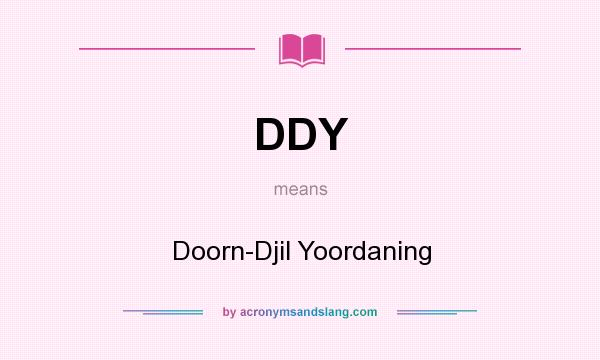 What does DDY mean? It stands for Doorn-Djil Yoordaning