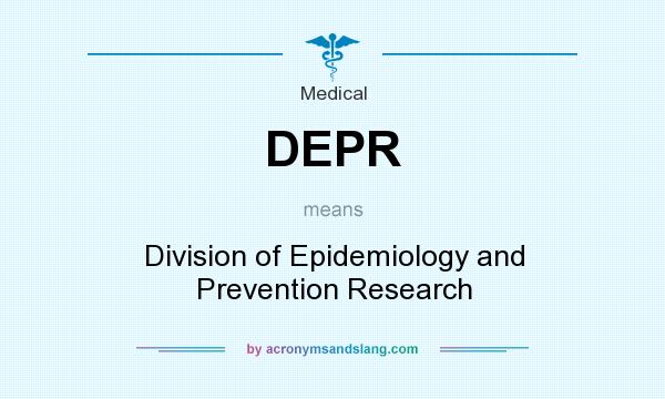 What does DEPR mean? It stands for Division of Epidemiology and Prevention Research