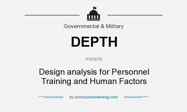 What does DEPTH mean? It stands for Design analysis for Personnel Training and Human Factors
