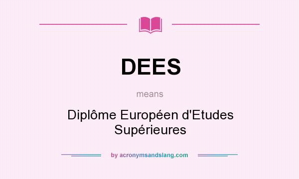 What does DEES mean? It stands for Diplôme Européen d`Etudes Supérieures