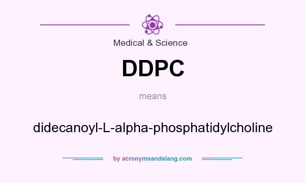 What does DDPC mean? It stands for didecanoyl-L-alpha-phosphatidylcholine