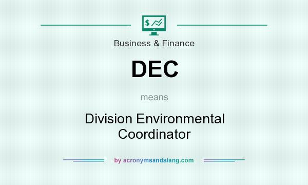 What does DEC mean? It stands for Division Environmental Coordinator