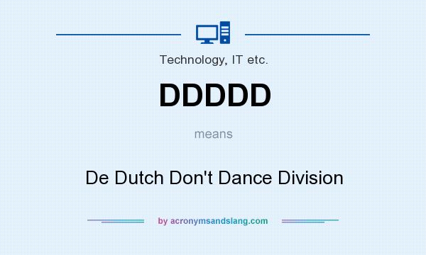 What does DDDDD mean? It stands for De Dutch Don`t Dance Division