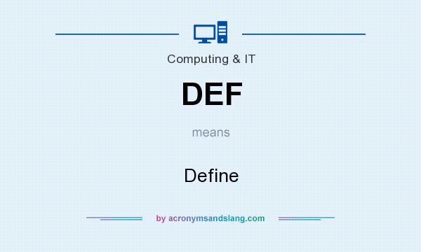 What does DEF mean? It stands for Define
