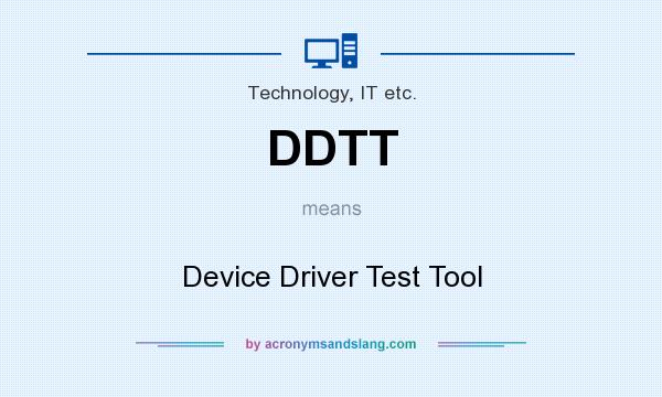 What does DDTT mean? It stands for Device Driver Test Tool