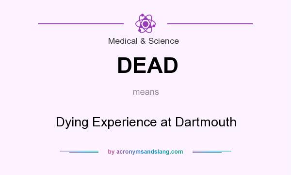 What does DEAD mean? It stands for Dying Experience at Dartmouth