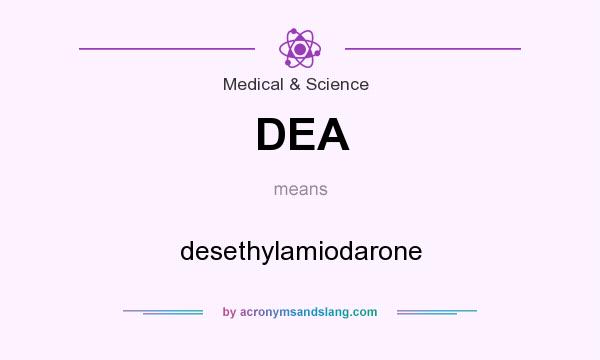 What does DEA mean? It stands for desethylamiodarone