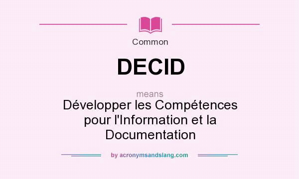 What does DECID mean? It stands for Développer les Compétences pour l`Information et la Documentation