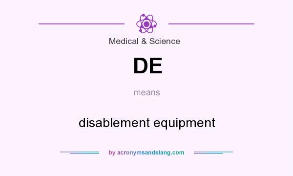 What does DE mean? It stands for disablement equipment